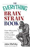 The Everything Brain Strain Book: Over 400 Puzzles, Riddles, And Mind-Benders To Flex Your Mental Muscles The Everything Brain Strain Book: Over 400 Puzzles, Riddles, And Mind-Benders To Flex Your Mental Muscles