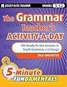 The Grammar Teacher's Activity-a-Day: 180 Ready-to-Use Lessons to Teach Grammar and Usage (JB-Ed: 5 Minute FUNdamentals)