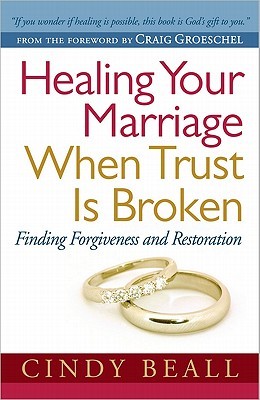 Healing Your Marriage When Trust Is Broken: Finding Forgiveness and Restoration (Paperback)