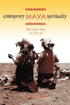 Contemporary Maya Spirituality: The Ancient Ways Are Not Lost (Paperback)