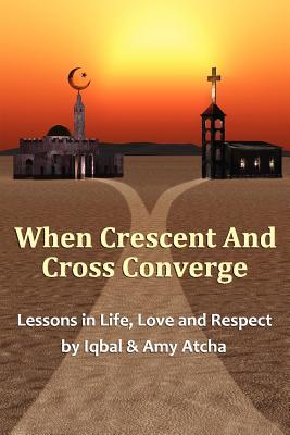 When Crescent and Cross Converge: Lessons in Life, Love and Respect (Paperback)