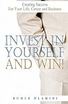 Invest In Yourself And Win!: Creating Success For Your Life, Career and Business