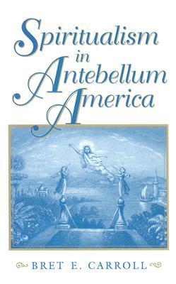 Spiritualism in Antebellum America (Religion in North America)