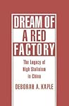 Dream of a Red Factory: The Legacy of High Stalinism in China