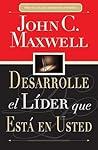Desarrolle el lider que esta en usted/ Develop the Leader Ins... by John C. Maxwell