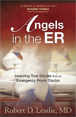 Angels in the ER: Inspiring True Stories from an Emergency Room Doctor (Volume 1)