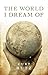 The World I Dream Of