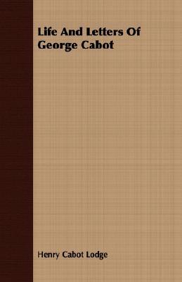 Life And Letters Of George Cabot