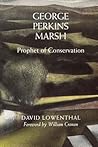 George Perkins Marsh: Prophet of Conservation (Weyerhaeuser Environmental Books) George Perkins Marsh: Prophet of Conservation (Weyerhaeuser Environmental Books)