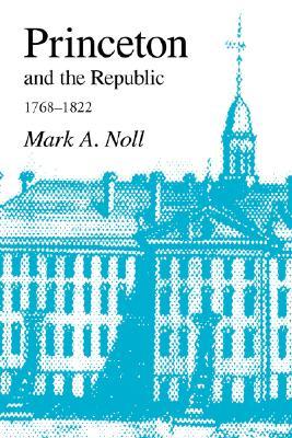Princeton and the Republic, 1768-1822: The Search for a Christian Enlightenment in the Era of Samuel Stanhope Smith (Paperback)