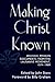Making Christ Known: Historic Mission Documents from the Lausanne Movement 1974-1989