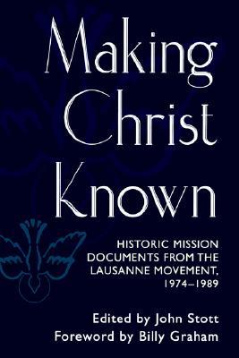 Making Christ Known: Historic Mission Documents from the Lausanne Movement 1974-1989