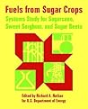 Fuels from Sugar Crops: Systems Study for Sugarcane, Sweet Sorghum, and Sugar Beets Fuels from Sugar Crops: Systems Study for Sugarcane, Sweet Sorghum, and Sugar Beets