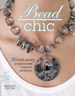 Bead Chic: 36 Stylish Jewelry Projects & Inspired Variations (Paperback)