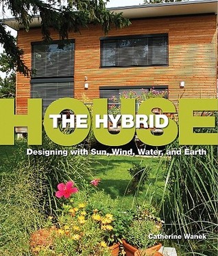 The Hybrid House: Designing with Sun, Wind, Water, and Earth (Paperback)