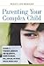 Parenting Your Complex Child: Become a Powerful Advocate for the Autistic, Down Syndrome, PDD, Bipolar, or Other Special-Needs Child