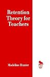 Retention Theory for Teachers (Madeline Hunter Collection Series) Retention Theory for Teachers (Madeline Hunter Collection Series)