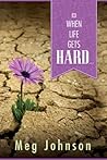 When Life Gets Hard When Life Gets Hard