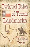 Twisted Tales of Texas Landmarks by Charlotte Phillips