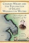 Charles Wilkes and the Exploration of Inland Washington Waters: Journals from the Expedition of 1841 Charles Wilkes and the Exploration of Inland Washington Waters: Journals from the Expedition of 1841