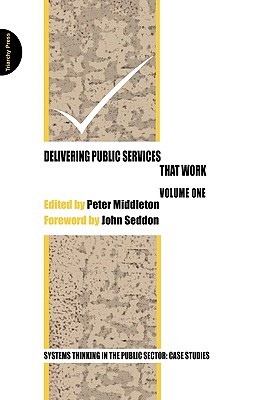 Delivering Public Services That Work - Volume One: Systems Thinking in the Public Sector: Case Studies (Paperback)