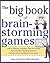 Big Book of Brainstorming Games: Quick, Effective Activities that Encourage Out-of-the-Box Thinking, Improve Collaboration, and Spark Great Ideas!