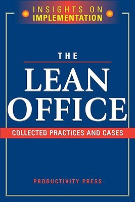 The Lean Office: Collected Practices and Cases (INSIGHTS ON IMPLEMENTATION)