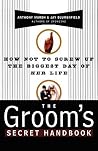 The Groom's Secret Handbook: How Not to Screw Up the Biggest Day of Her Life