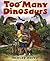 Too Many Dinosaurs