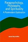 Parapsychology, Philosophy and Spirituality: A Postmodern Exploration