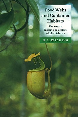 Food Webs and Container Habitats: The Natural History and Ecology of Phytotelmata (Hardcover)