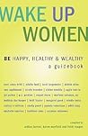 Wake Up Women: BE Happy, Healthy & Wealthy (Wake Up...live the Life You Love)