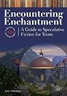 Encountering Enchantment: A Guide to Speculative Fiction for Teens