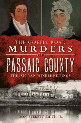 The Goffle Road Murders of Passaic County: The 1850 Van Winkle Killings (Paperback)