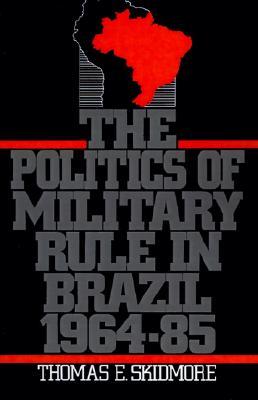 The Politics of Military Rule in Brazil, 1964-1985 (Paperback)