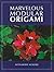 Marvelous Modular Origami (AK Peters/CRC Recreational Mathematics Series)