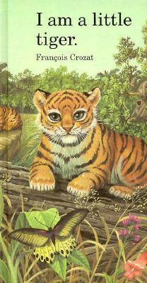 I Am a Little Tiger (Barron's Little Animal Series)