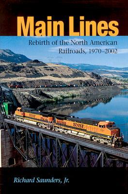 Main Lines: Rebirth of the North American Railroads, 1970–2002 (Railroads in America)