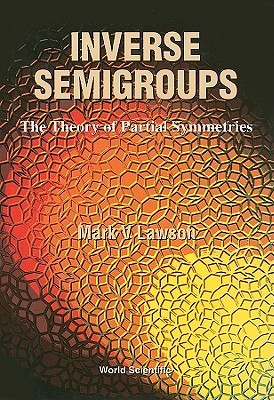 Inverse Semigroups: The Theory of Partial Symmetries