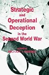 Strategic and Operational Deception in the Second World War (Studies in Intelligence) Strategic and Operational Deception in the Second World War (Studies in Intelligence)