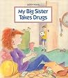 My Big Sister Takes Drugs by Judith Vigna My Big Sister Takes Drugs by Judith Vigna