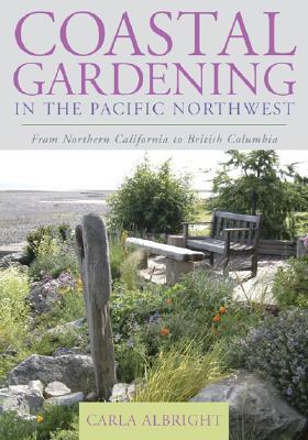Coastal Gardening in the Pacific Northwest: From Northern California to British Columbia (Paperback)