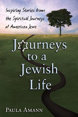 Journeys to a Jewish Life: Inspiring Stories from the Spiritual Journeys of American Jews (Hardcover)