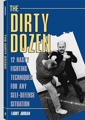 The Dirty Dozen: 12 Nasty Fighting Techniques for Any Self-Defense Situation (Paperback)