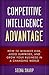 Competitive Intelligence Advantage: How to Minimize Risk, Avoid Surprises, and Grow Your Business in a Changing World