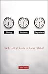 Doing Business Anywhere: The Essential Guide to Going Global Doing Business Anywhere: The Essential Guide to Going Global