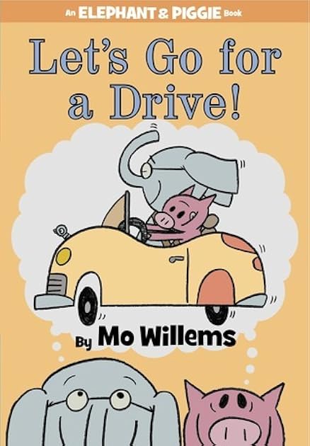 Let's Go for a Drive! (Elephant & Piggie, #18)