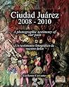 Ciudad Juárez 2008 - 2010: A photographic testimony of our pain
