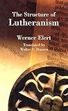 The Structure of Lutheranism (Concordia Classics Series)