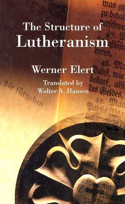 The Structure of Lutheranism (Concordia Classics Series)